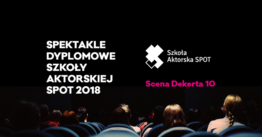 Spektakle dyplomowe w Szkole Aktorskiej SPOT – KSA