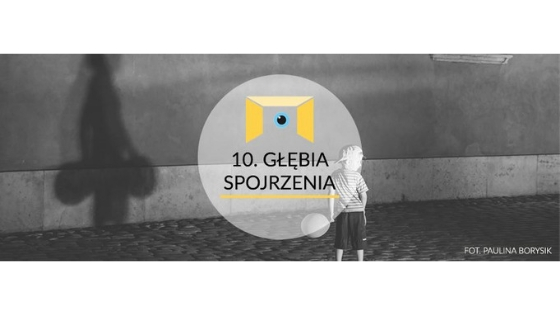 10. edycja Ogólnopolskiego Konkursu Fotograficznego GŁĘBIA SPOJRZENIA