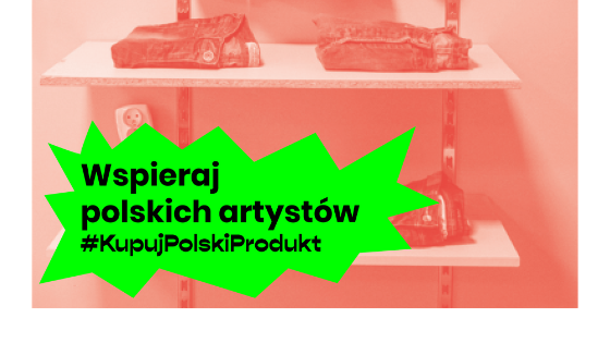 Rozpoczynamy akcję wspierającą artystów, #KupujPolskiProdukt