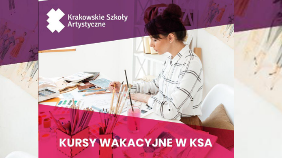 KURSY LETNIE 2021 w Krakowskich Szkołach Artystycznych!