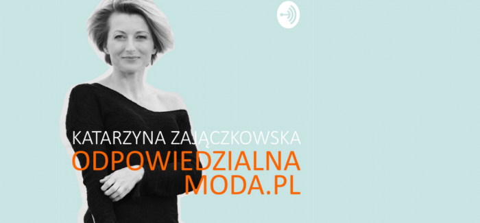 Odpowiedzialna moda, czyli jaka? – Katarzyna Zajączkowska-Fajto