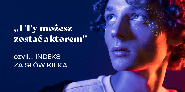 „I Ty możesz zostać aktorem” – konkurs Szkoły Aktorskiej SPOT